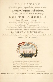 Narrative of a five years' expedition, against the revolted negroes of Surinam, in Guiana, on the wild coast of South America, from the year 1772, to 1777. Elucidating the history of that country, and describing its productions, viz. quadrupedes, birds, fishes, reptiles, trees, shrubs, fruits, & roots; with an account of the Indians of Guiana, & Negroes of Guinea, Vol. 2