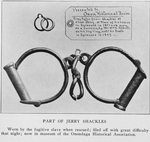 Part of Jerry shackles; Worn by the fugitive slave when rescued; filed off with great difficulty that night; now in museum of the Onondaga Historical Association