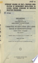 Oversight hearing on EEOC's proposed modification of enforcement regulations, including uniform guidelines on employee selection procedures [microform] : hearing before the Subcommittee on Employment Opportunities of the Committee on Education and Labor, House of Representatives, Ninety-ninth Congress, first session, hearing held in Washington, DC, October 2, 1985