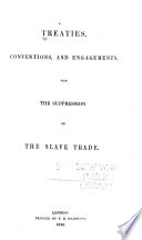 Treaties, conventions, and engagements, for the suppression of the slave trade