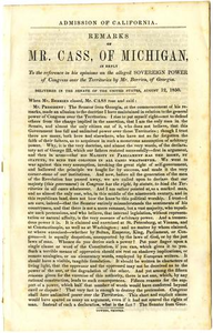 Admission of California : remarks of Mr. Cass, of Michigan, in reply to the reference to his opinions on the alleged sovereign power of Congress over the territories by Mr. Berrien, of Georgia ; delivered in the Senate of the United States, August 12, 1850.