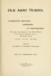 Our army nurses : interesting sketches, addresses, and photographs of nearly one hundred of the noble women who served in hospitals and on battlefields during our civil war