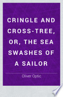 Cringle and cross-tree, or, The sea swashes of a sailor