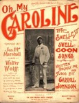 Oh, my Caroline : a swell coon song / words by Jas. H. Marshall ; music by Walter Wolff