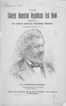 The Colored American Republican text book : a book of facts and figures, showing what the Republican Party has done for the Afro-American ; Hon. Frederick Douglass. [cover]