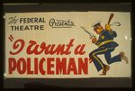 The Federal Theatre presents "I want a policeman" by Rufus King &amp; Milton Lazarus Fastest moving comedy of the season : First time in San Diego.