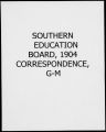 Southern Education Board Correspondence, 1904, Correspondence, G-M [Charles Duncan McIver Records]