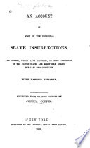 An account of some of the principal slave insurrections : and others, which have occurred, or been attempted, in the United States and elsewhere, during the last two centuries. With various remarks