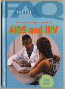 Teen Life series, Frequently Asked Questions About AIDS and HIV. [color]