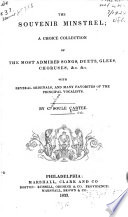 The souvenir minstrel : a choice collection of the most admired songs, duets, glees, choruses, &c., &c. with several originals, and many favorites of the principal vocalists