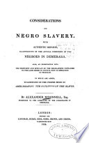 Considerations on Negro slavery, with authentic reports, illustrative of the actual condition of the Negroes in Demerara. Also, an explanation into the propriety and efficacy on the regulations contained in the late order in council now in operation in Trinidad. To which are added, suggestions on the proper mode of ameliorating the condition of the slaves