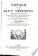 Voyage pittoresque dans les deux Ameriques : résumé général de tous les voyages de Colomb, Las-Casas, Oviedo, Gomara, Garcilazo de la Vega, Acosta, Dutertre, Labat, Stedman, La Condamine, Ulloa, Humboldt, Hamilton, Cochrane, Mawe, Auguste de Saint-Hilaire, Max. de Neuwied, Spix et Martius, Rengger et Longchamp, Azara, Fresier, Molina, Miers, Poeppig, Antonio del Rio, Beltrami, Pike, Long, Adair, Chastellux, Bartram, Collot, Lewis et Clarke, Bradbury, Ellis, McKenzie, Franklin, Parry, Back, Phipps, etc., etc.