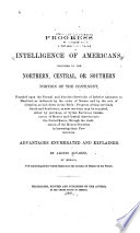 Progress of intelligence of Americans, whether in the northern, central or southern portions of the continent, founded upon the normal and absolute servitude of inferior animates to mankind, as indicated by the order of nature and the acts of creation, as laid down in the Bible: progress of that serviiude [sic] south and southwest as new territory may be acquired, either by purchase, or by the national immergence of Mexico and Central America into the United States, through the vindication of the Monroe Doctrine in becoming their protectorate. Advantages enumerated and explained