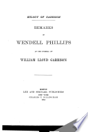 Eulogy of Garrison Remarks of Wendell Phillips at the funeral of William Lloyd Garrison