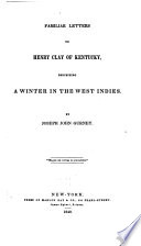 Familiar letters to Henry Clay of Kentucky, describing a winter in the West Indies