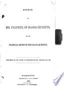 Speech of Mr. Palfrey, of Massachusetts, on the political aspects of the slave question Delivered in the House of representatives, January 26th, 1848
