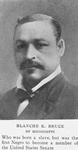 Blanche K. Bruce of Mississippi who was born a slave, but was the first Negro to become a member of the United States Senate