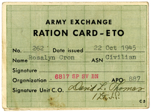 Army Exchange Ration Card - ETO [for "Rosalyn Cron" (Rosalind "Roz" Cron)], [card]