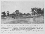 Rio Bengo. Vista da Fazenda Camões, propriedade do Sr. José Augusto d'Oliveira e Souza. (Actualmente arrendada aos Sres. José da Rocha Pinto & Fo.) Producção: hortaliças, canna saccharina e capim para abastecimento da cidade de Loanda.--Bengo River. Plantation "Camões".--Bengo-Fluss. Plantage "Camões"