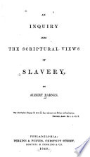 An inquiry into the scriptural views of slavery