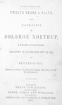 Twelve years a slave. Narrative of Solomon Northup, a citizen of New-York, kidnapped in Washington City in 1841, and rescued in 1853, from a cotton plantation near the Red River, in Louisiana. [Title page]