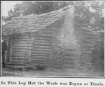 In this log hut the work was begun at Tinela