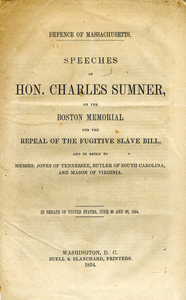 Defence of Massachusetts Speeches of Hon. Charles Sumner, on the Boston memorial for the repeal of the Fugitive slave bill, and in reply to Messrs. Jones of Tennessee, Butler of South Carolina, and Mason of Virginia