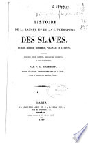 Histoire de la langue et de la littérature des Slaves, Russes, Serbes, Bohèmes, Polonais et Lettons, considérées dans leur origine indienne, Leurs anciens monuments, et leur état présent