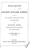 Reliques of ancient English poetry: consisting of old heroic ballads, songs, and other pieces of our earlier poets, together with some few of later date