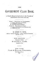 The government class book A youth's manual of instruction in the principles of constitutional government and law...