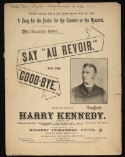 The beautiful ballad, Say "Au revoir" but not "Good-bye": a song for the parlor - for the concert - or the minstrel / words and music by Harry Kennedy Say "au revoir" but not "good-bye" Kennedy, Harry, -1894. Say "Au revoir" but not "Good-bye"