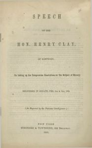 Speech of the Hon. Henry Clay of Kentucky: On taking up his Compromise Resolutions on the Subject of Slavery, Delivered to the Senate, Feb 5th and 6th, 1850.