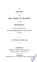 An inquiry into the state of slavery amongst the Romans; from the earliest period, till the establishment of the Lombards in Italy