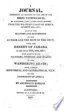 A journal, comprising an account of the loss of the brig Commerce, of Hartford (Con.) James Riley, master, upon the western coast of Africa, August 28th, 1815; also of the slavery and sufferings of the author and the rest of the crew, upon the desert of Zahara, in the years 1815, 1816, 1817; with accounts of the manners, customs, and habits of the wandering Arabs; also, a brief historical and geographical view of the continent of Africa