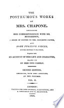 The works of Mrs. Chapones now first collected Containing I. Letters on the improvement of the mind. II. Miscellanies. III. Correspondence with Mr. Richardson. IV. Letters to Miss Carter. V. Fugitive pieces. To which is prefixed, an account of her life and character, drawn up by her own family...