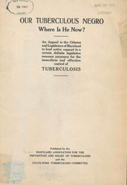 Our tuberculous Negro : where is he now? : an appeal to the citizens and legislators of Maryland to lend active support to a certain definite legislative measure necessary for the immediate and effective control of tuberculosis.