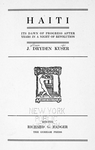 Haiti: its dawn of progress after years in a night of revolution; J. Dryden Kuser. [Title page]