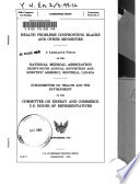 Health problems confronting blacks and other minorities : a legislative forum of the National Medical Association, Eighty-ninth Annual Convention and Scientific Assembly, Montreal, Canada; Subcommittee on Health and the Environment of the Committee on Energy and Commerce, U.S. House of Representatives