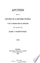 Apuntes sobre la cuestion de la reforma política y de la introduccion de Africanos en las islas de Cuba y Puerto-Rico