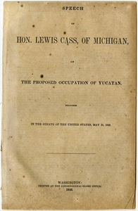 Speech of Hon. Lewis Cass, of Michigan, on the proposed occupation of Yucatan...