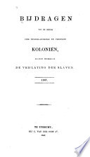 Bijdragen tot de kennis der Nederlandsche en vreemde koloniën, bijzonder betrekkelijk de vrijlating der slaven