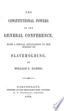 The constitutional powers of the General Conference : with a special application to the subject of slaveholding