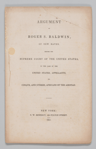 Argument of Roger S. Baldwin, of New Haven, Before the Supreme Court of the United States, in the Case of the United States, Appellants, vs. Cinque, and Others, Africans of Amistad