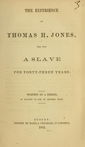 The experience of Thomas H. Jones, : who was a slave for forty-three years