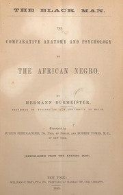 The black man : the comparative anatomy and psychology of the African Negro