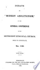 Thumbnail for Debate on "modern abolitionism" : in the General Conference of the Methodist Episcopal Church, held in Cincinnati, May, 1836. With notes