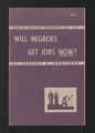 Print materials. Will Negroes get Jobs now?, 1945. (Box 34, Folder 68)