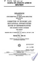 Hearings on affirmative action in employment : hearings before the Subcommittee on Employer-Employee Relations of the Committee on Economic and Educational Opportunities, House of Representatives, One Hundred Fourth Congress, first session, hearings held in Washington, DC, March 24, and May 2, 1995