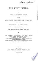 The West Indies: the natural and physical history of the Windward and Leeward colonies; with some account of the moral, social, and political condition of their inhabitants, immediately before and after the abolition of Negro slavery