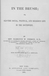 In the brush; or, Old-time social, political, and religious life in the Southwest. By Rev. Hamilton W. Pierson...with illustrations by W. L. Sheppard. [title page]